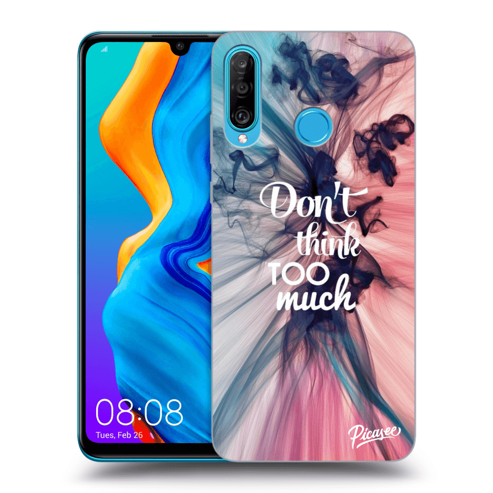 Picasee ULTIMATE CASE za Huawei P30 Lite - Don't think TOO much