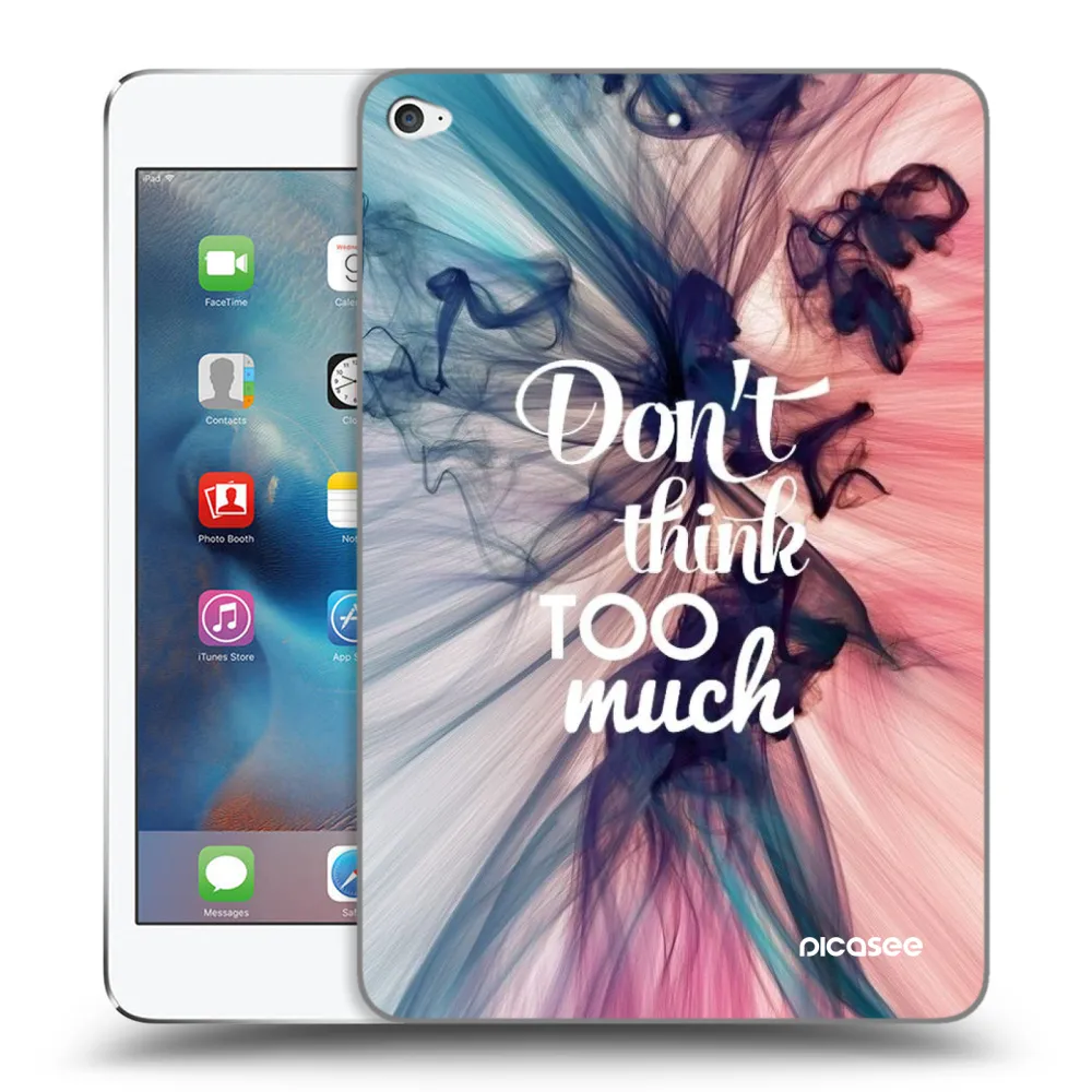 Picasee silikonski prozorni ovitek za Apple iPad mini 4 - Don't think TOO much