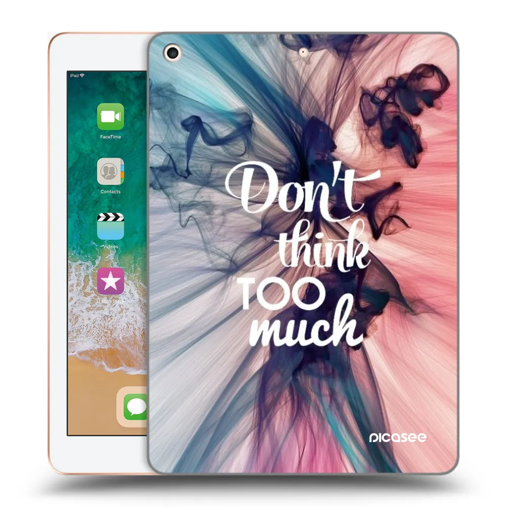 Picasee silikonski prozorni ovitek za Apple iPad 9.7" 2018 (6. gen) - Don't think TOO much
