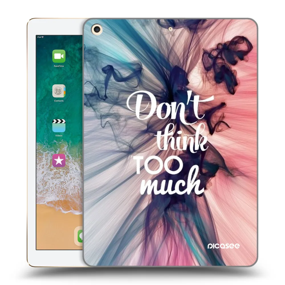 Picasee silikonski prozorni ovitek za Apple iPad 9.7" 2017 (5. gen) - Don't think TOO much