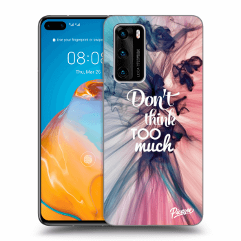 Ovitek za Huawei P40 - Don't think TOO much