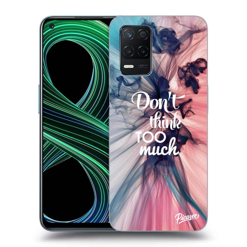 Picasee ULTIMATE CASE za Realme 8 5G - Don't think TOO much