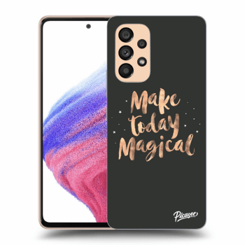 Ovitek za Samsung Galaxy A53 5G - Make today Magical