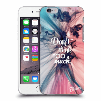 Picasee ULTIMATE CASE za Apple iPhone 6/6S - Don't think TOO much