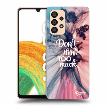 Picasee ULTIMATE CASE za Samsung Galaxy A33 5G A336 - Don't think TOO much