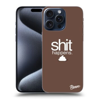 Ovitek za Apple iPhone 15 Pro Max - Shit happens