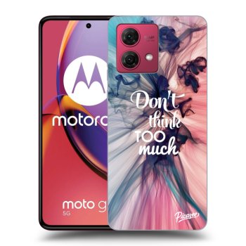 Ovitek za Motorola Moto G84 5G - Don't think TOO much