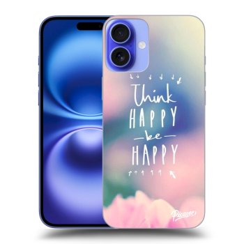 Ovitek za Apple iPhone 16 Plus - Think happy be happy