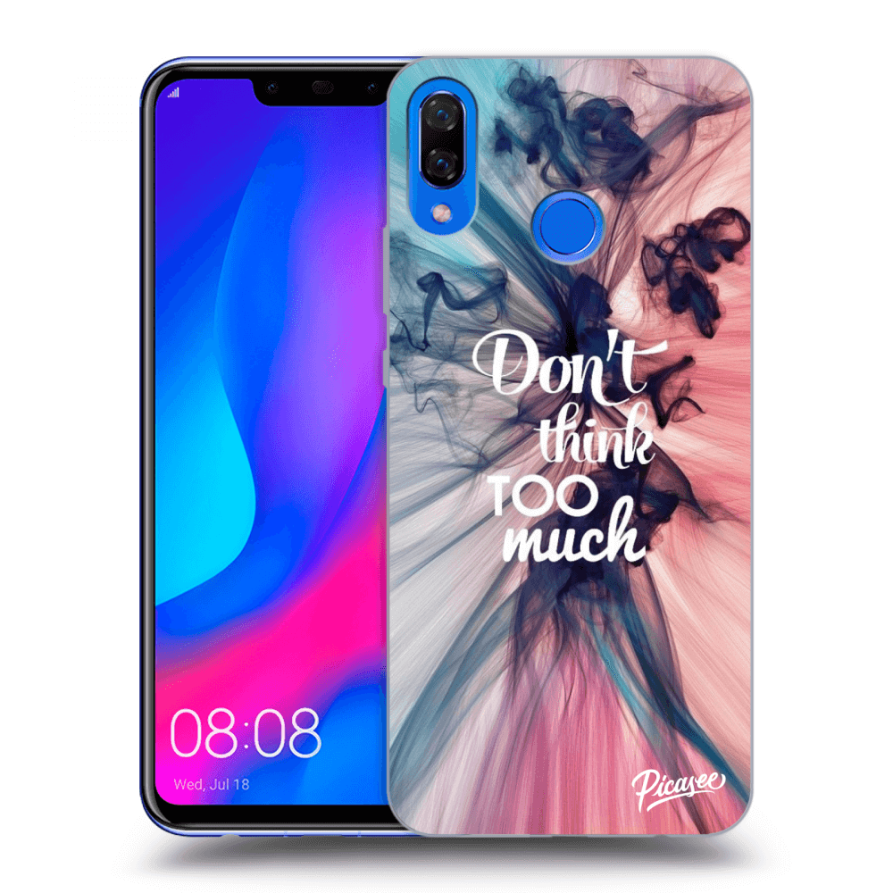 Picasee ULTIMATE CASE za Huawei Nova 3 - Don't think TOO much