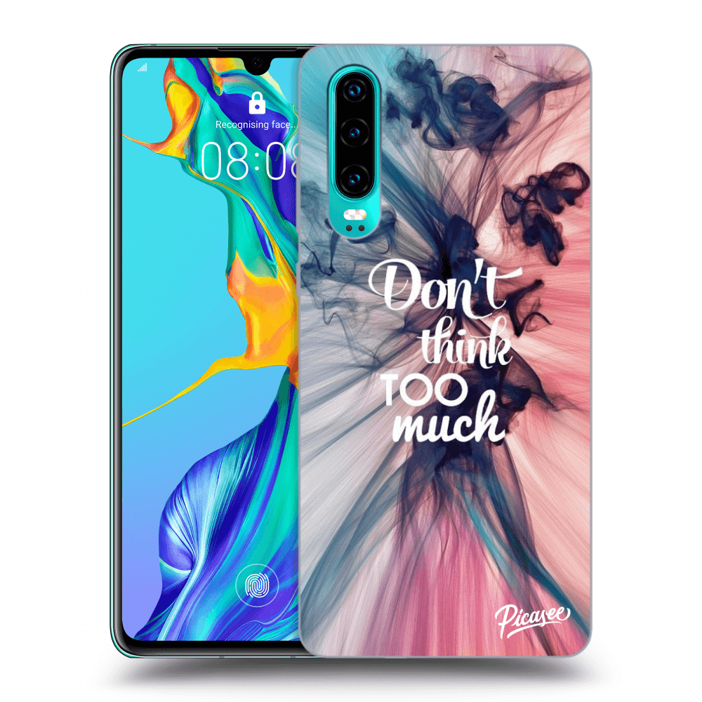Picasee ULTIMATE CASE za Huawei P30 - Don't think TOO much