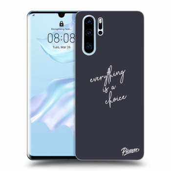 Ovitek za Huawei P30 Pro - Everything is a choice