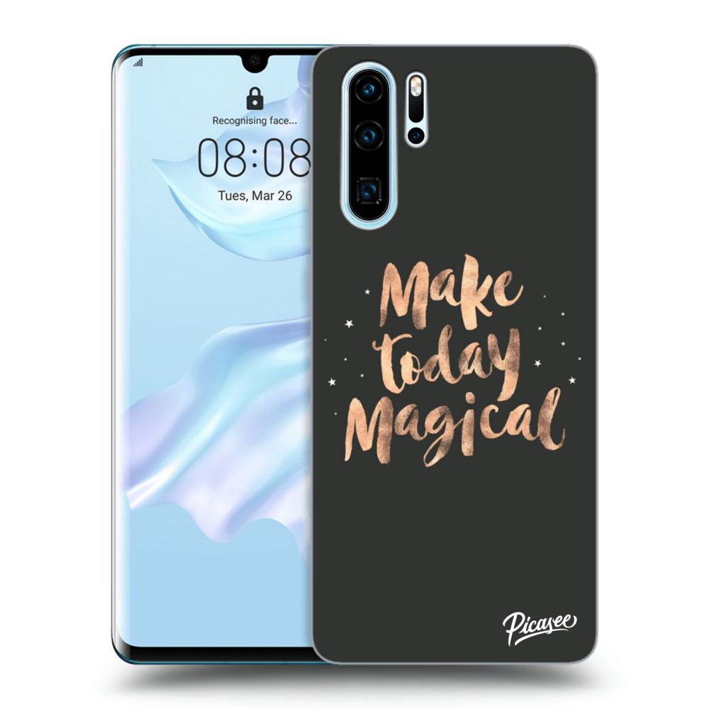 Picasee ULTIMATE CASE za Huawei P30 Pro - Make today Magical
