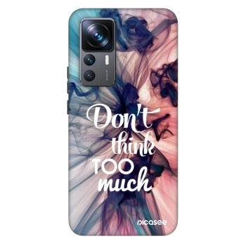 Ovitek za Xiaomi 12T Pro - Don't think TOO much