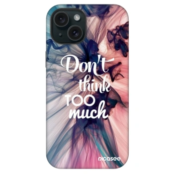 Ovitek za Apple iPhone 15 - Don't think TOO much