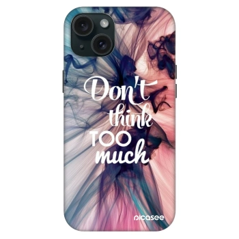 Ovitek za Apple iPhone 15 Plus - Don't think TOO much